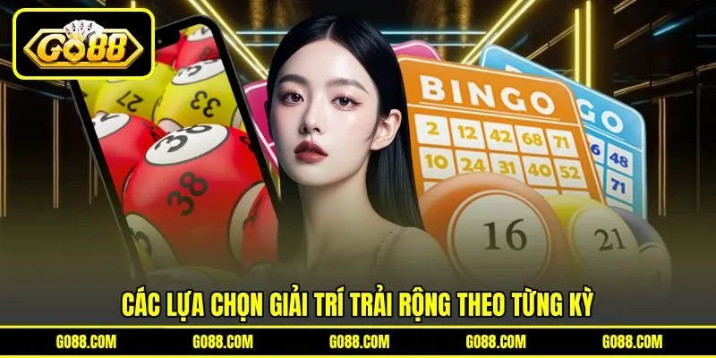 Các lựa chọn giải trí trải rộng theo từng kỳ Các lựa chọn giải trí trải rộng theo từng kỳ