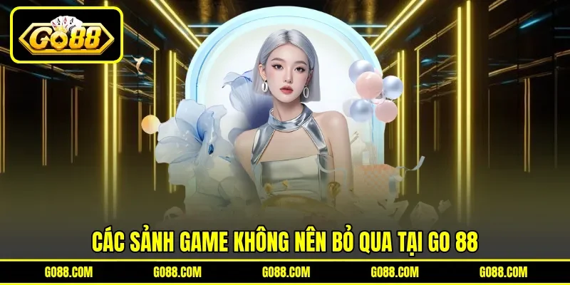 Các sảnh game không nên bỏ qua tại GO 88