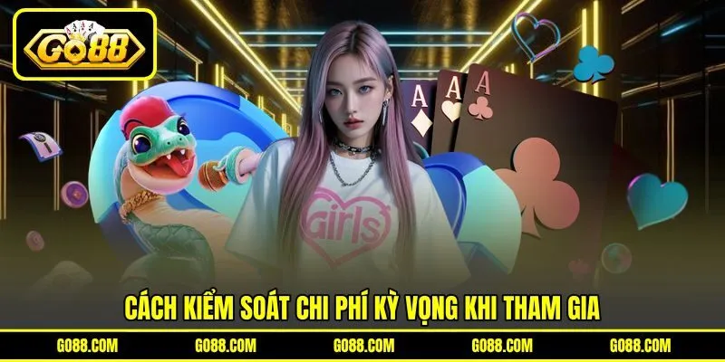 Cách kiểm soát chi phí kỳ vọng khi tham gia Cách kiểm soát chi phí kỳ vọng khi tham gia