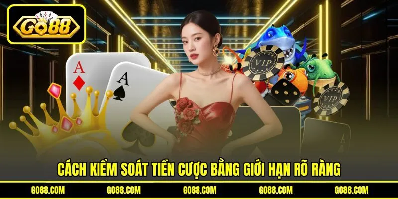 Cách kiểm soát tiền cược bằng giới hạn rõ ràng