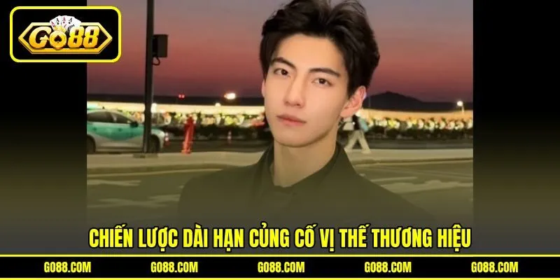 Chiến lược dài hạn củng cố vị thế thương hiệu Chiến lược dài hạn củng cố vị thế thương hiệu