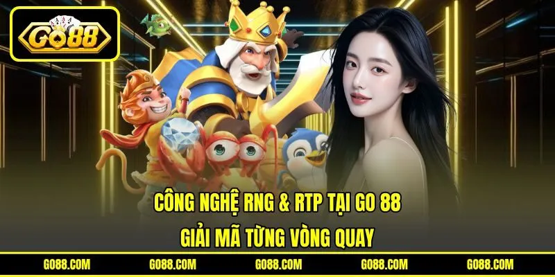 Công Nghệ RNG & RTP Tại GO 88 Giải Mã Từng Vòng Quay