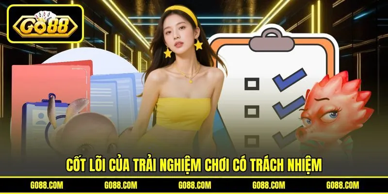 Cốt lõi của trải nghiệm chơi có trách nhiệm Cốt lõi của trải nghiệm chơi có trách nhiệm