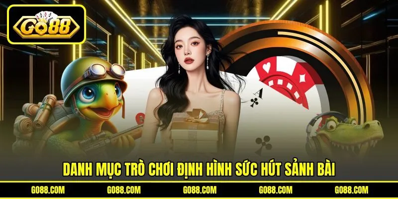 Danh mục trò chơi định hình sức hút sảnh bài Danh mục trò chơi định hình sức hút sảnh bài