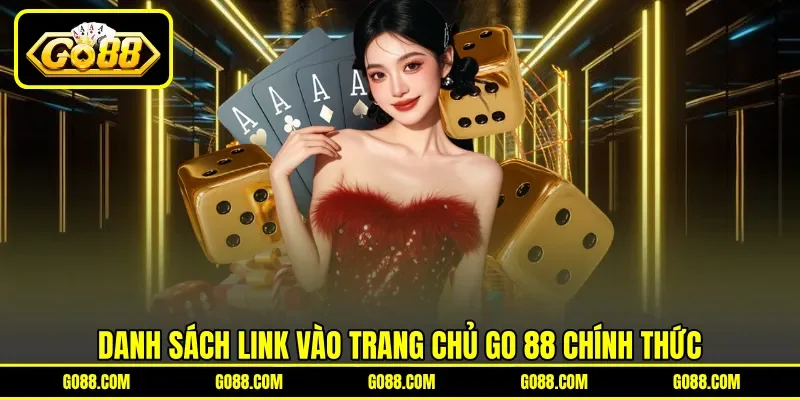 Danh sách link vào trang chủ GO 88 chính thức