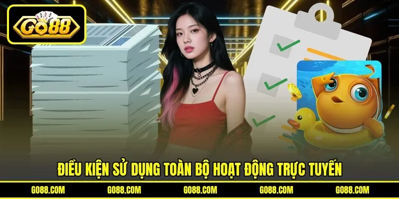 Điều kiện sử dụng toàn bộ hoạt động trực tuyến Điều kiện sử dụng toàn bộ hoạt động trực tuyến