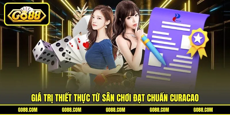 Giá trị thiết thực từ sân chơi đạt chuẩn Curacao