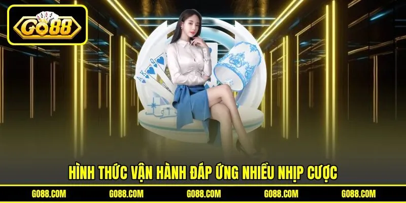 Hình thức vận hành đáp ứng nhiều nhịp cược Hình thức vận hành đáp ứng nhiều nhịp cược
