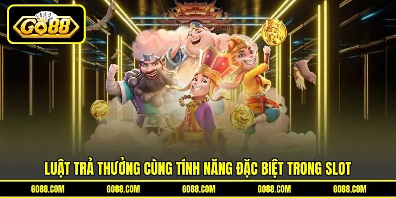 Luật trả thưởng cùng tính năng đặc biệt trong slot Luật trả thưởng cùng tính năng đặc biệt trong slot