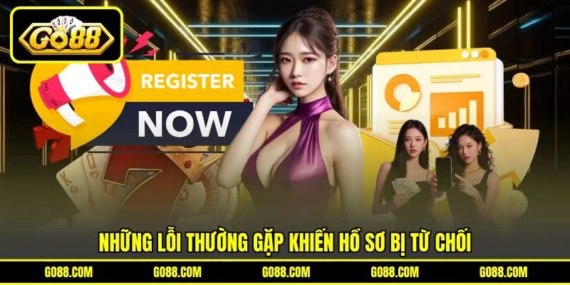 Những lỗi thường gặp khiến hồ sơ bị từ chối Những lỗi thường gặp khiến hồ sơ bị từ chối