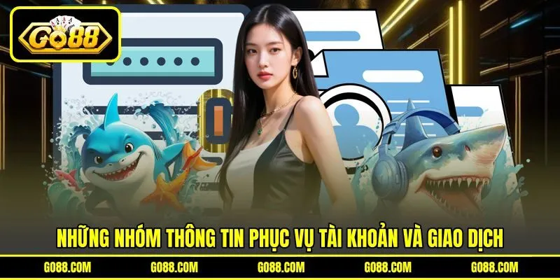 Những nhóm thông tin phục vụ tài khoản và giao dịch