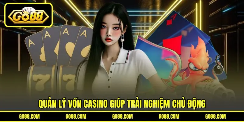 Quản lý vốn casino giúp trải nghiệm chủ động