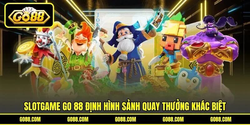 Slotgame GO 88 định hình sảnh quay thưởng khác biệt Slotgame GO 88 định hình sảnh quay thưởng khác biệt