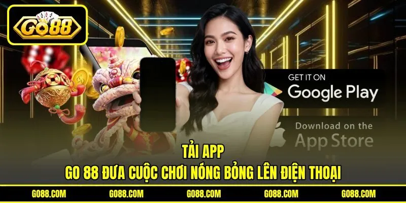 Tải App GO 88 Đưa Cuộc Chơi Nóng Bỏng Lên Điện Thoại
