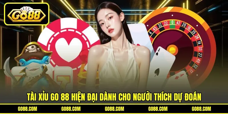 Tài xỉu GO 88 hiện đại dành cho người thích dự đoán Tài xỉu GO 88 hiện đại dành cho người thích dự đoán