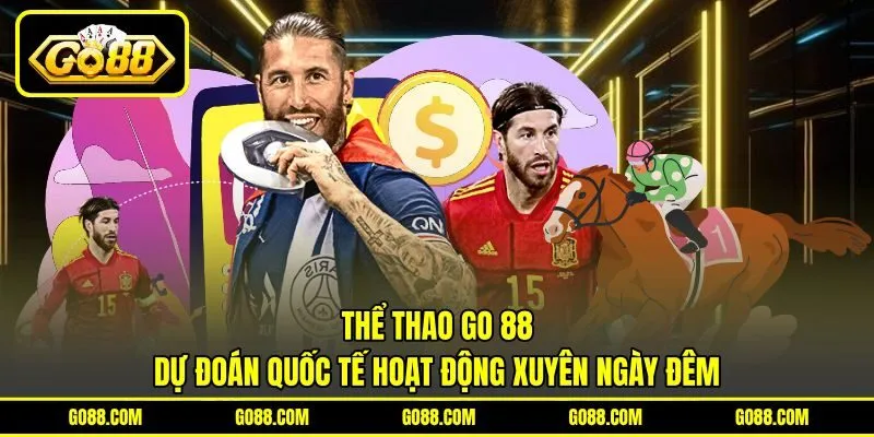 Thể thao GO 88 dự đoán quốc tế hoạt động xuyên ngày đêm