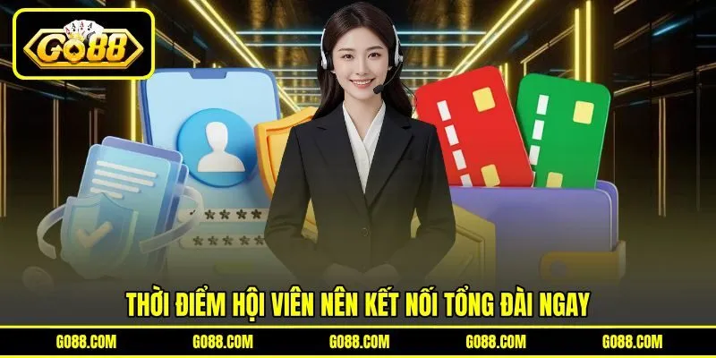 Thời điểm hội viên nên kết nối tổng đài ngay Thời điểm hội viên nên kết nối tổng đài ngay