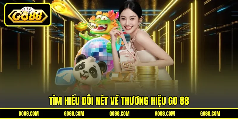 Tìm hiểu đôi nét về thương hiệu GO 88