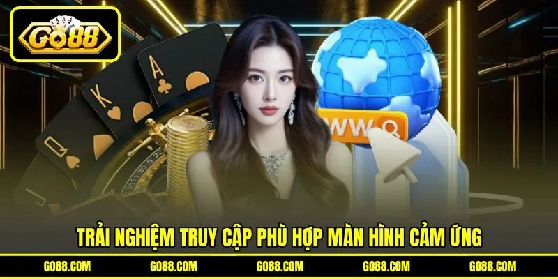 Trải nghiệm truy cập phù hợp màn hình cảm ứng Trải nghiệm truy cập phù hợp màn hình cảm ứng