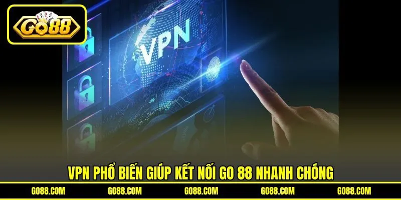 VPN phổ biến giúp kết nối GO 88 nhanh chóng VPN phổ biến giúp kết nối GO 88 nhanh chóng