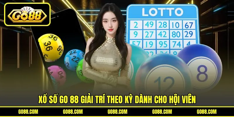 Xổ số GO 88 giải trí theo kỳ dành cho hội viên Xổ số GO 88 giải trí theo kỳ dành cho hội viên