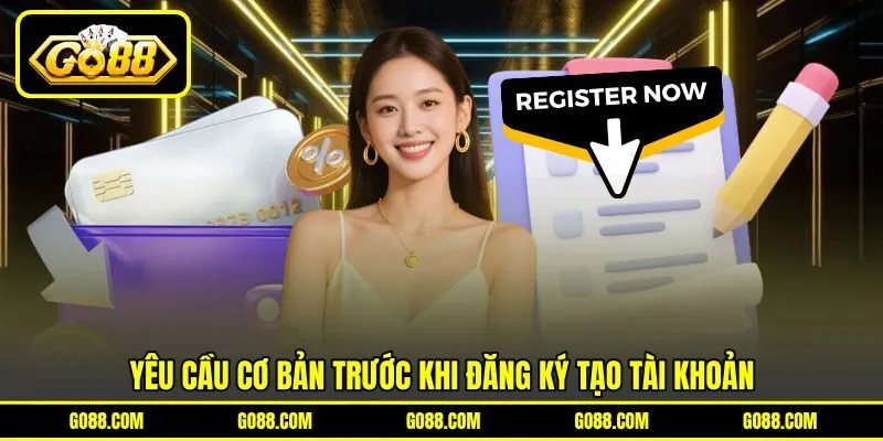 Yêu cầu cơ bản trước khi đăng ký tạo tài khoản Yêu cầu cơ bản trước khi đăng ký tạo tài khoản